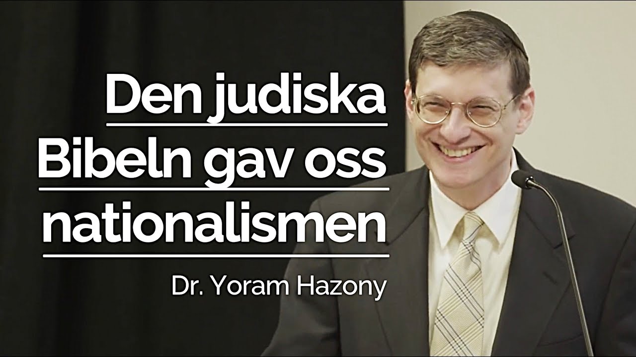 Den judiska Bibeln gav oss NATIONALISMEN - Yoram Hazony | R&ouml;ster som beh&ouml;vs h&ouml;ras i Sverige