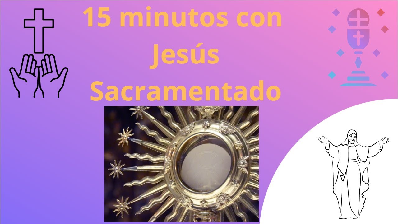 15 minutos en compañía de Jesús sacramentado
