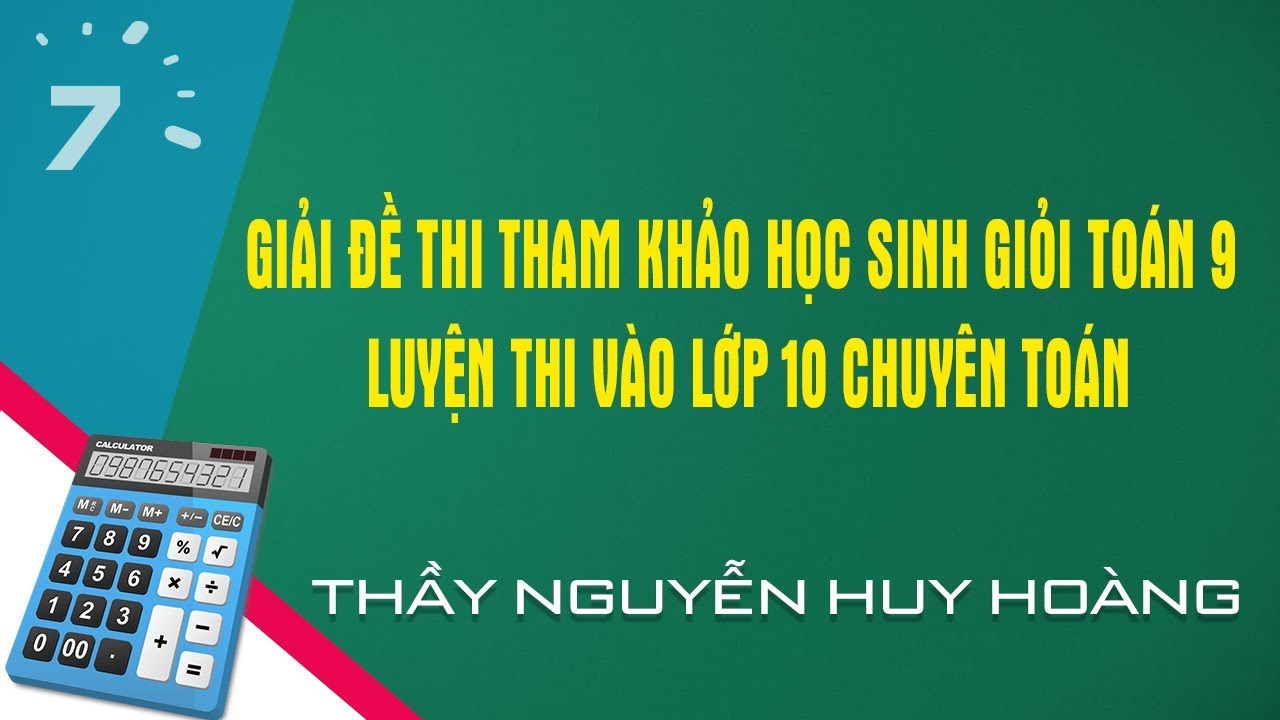 Giải đề thi tham khảo học sinh giỏi Toán 9 - Luyện thi vào lớp 10 chuyên Toán | Học 247