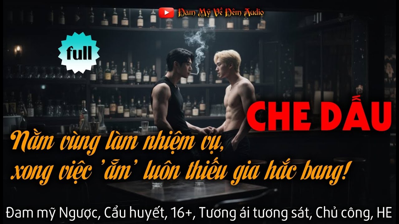 Nằm Vùng Làm Nhiệm Vụ, Xong Việc Hốt Luôn Thiếu Gia Hắc Bang (Che Dấu) | Đam Mỹ Ngược - Hay (Full)