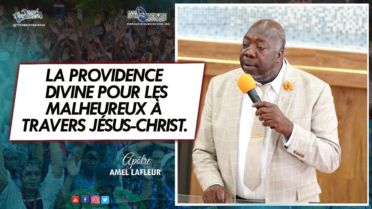 La providence divine pour les malheureux à travers Jésus-Christ... | Apôtre Amel LAFLEUR