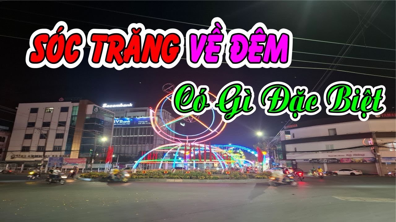 SÓC TRĂNG VỀ ĐÊM CÓ GÌ ĐẶC BIỆT - SÓC TRĂNG QUÊ HƯƠNG TÔI