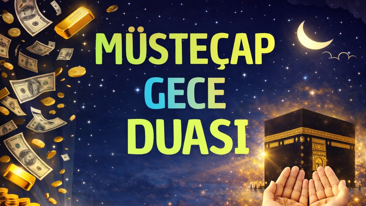 GECE OKUNAN MÜSTECAP DUALAR | RIZIK, ŞİFA VE DİLEKLER İÇİN