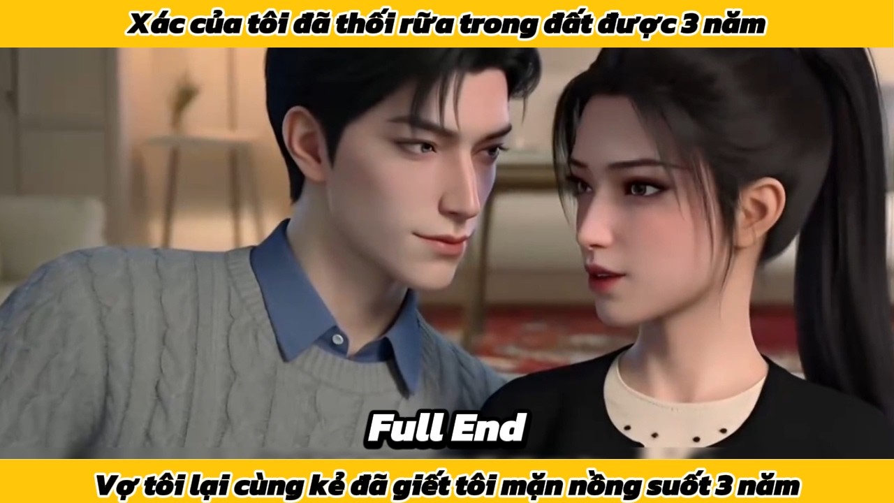 Xác của tôi đã thối rữa trong đất được 3 năm, vợ tôi lại cùng kẻ đã giết tôi mặn nồng 3 năm