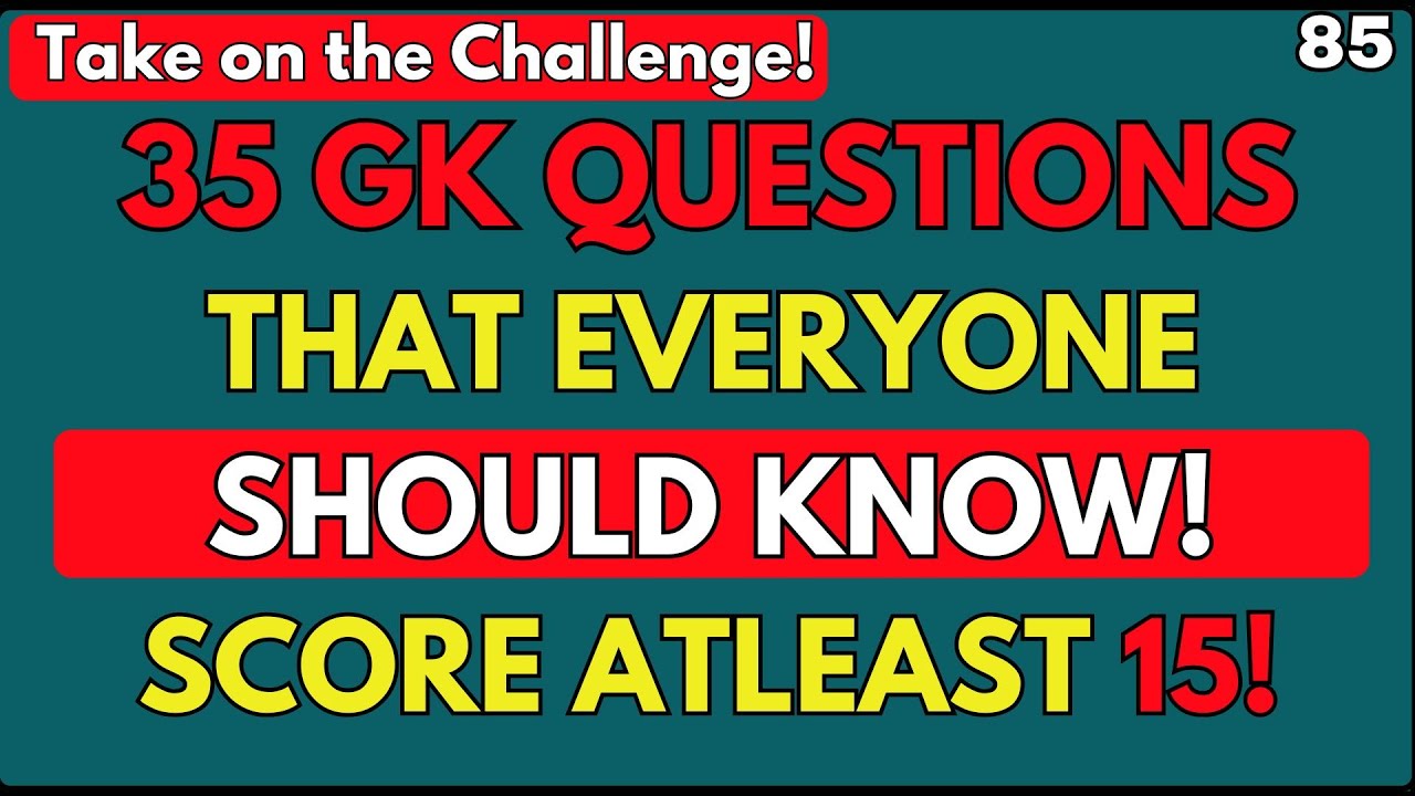 35 GK QUESTIONS THAT EVERYONE SHOULD KNOW! SCORE ATLEAST 15! || Quiz No. 85 || EDUCATION || TRENDING