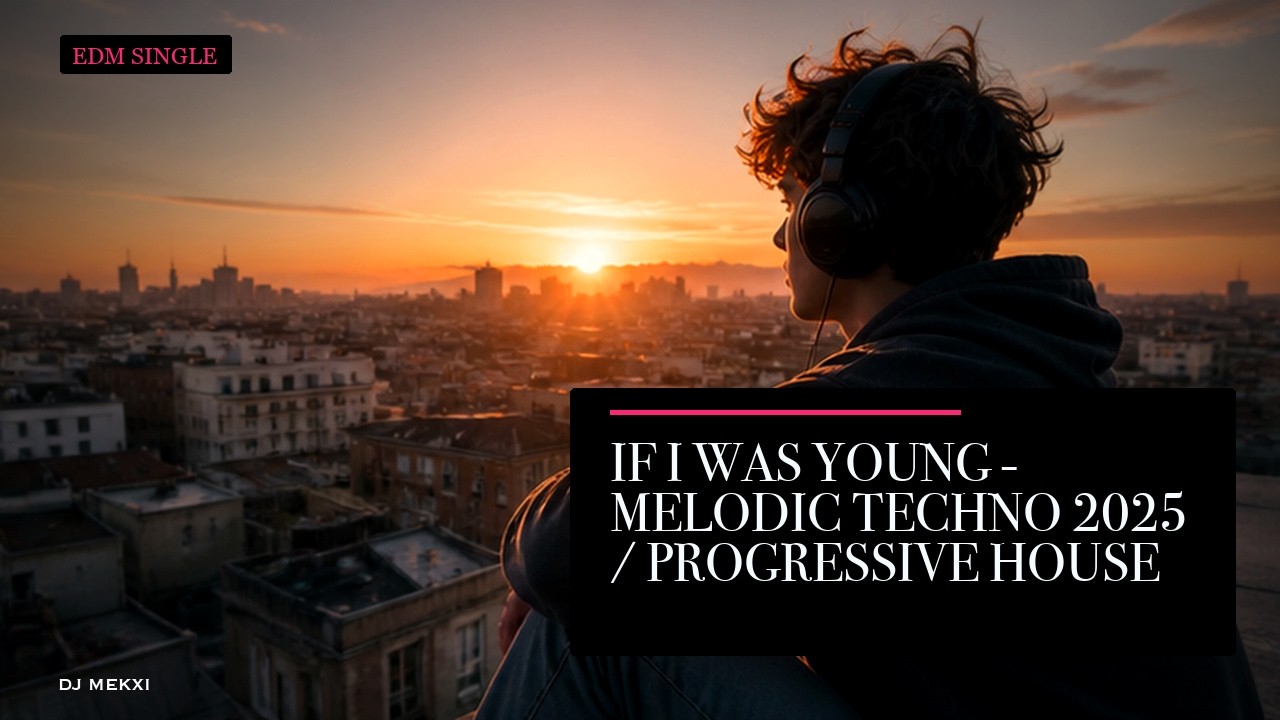 If I Was Young | DJ-M&euml;kxi | Melodic Techno 2025 | Progressive House | Festival Vibes
