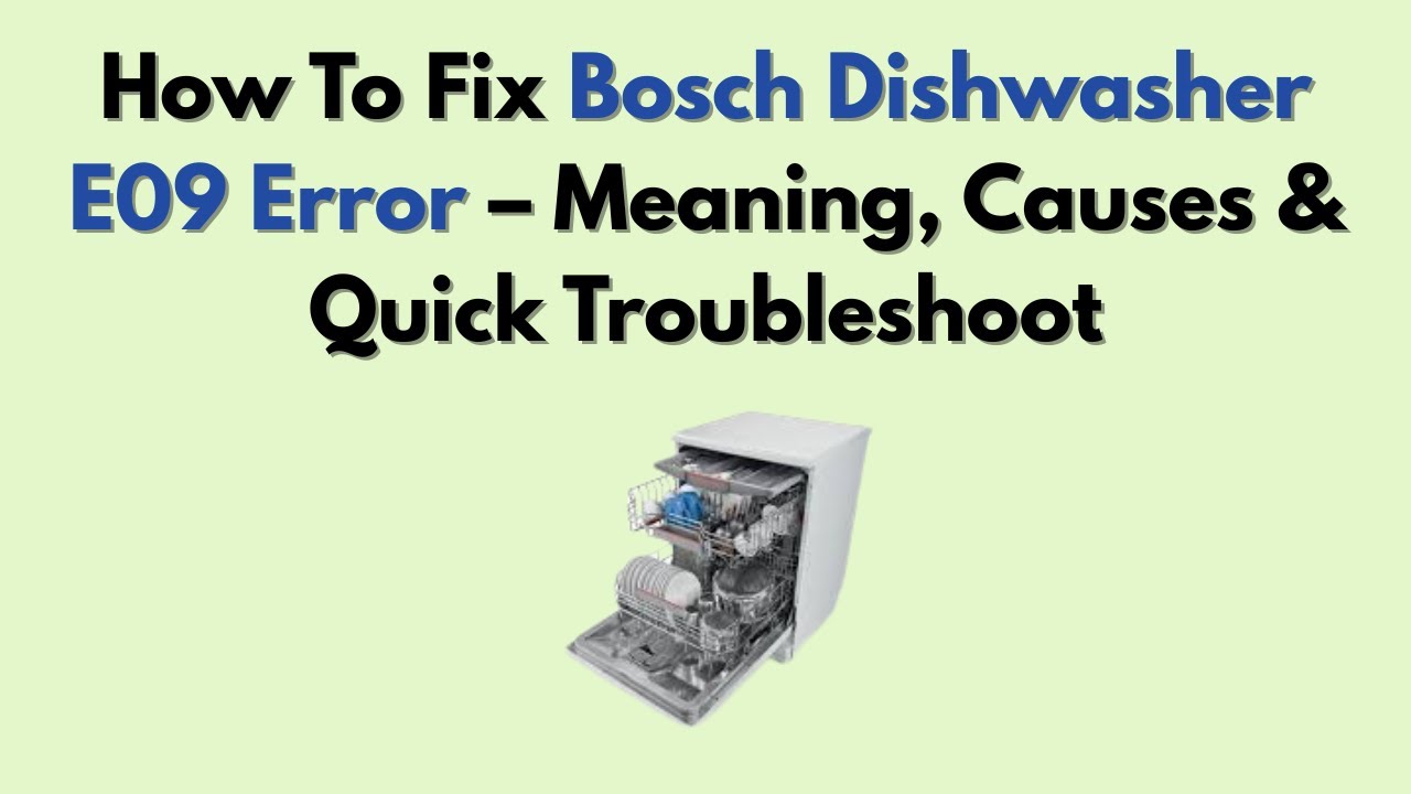 How To Fix Bosch Dishwasher E09 Error &ndash; Meaning, Causes & Quick Troubleshoot