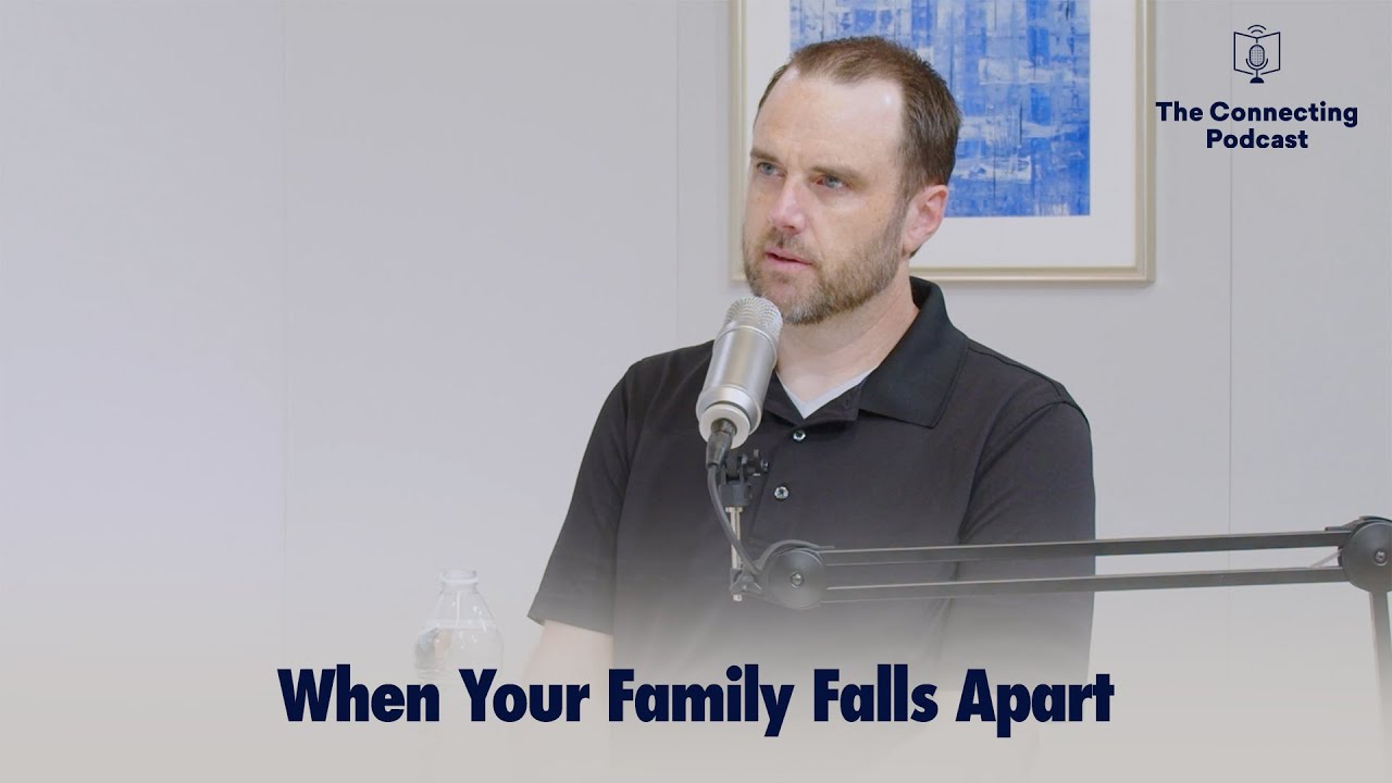When Your Family Falls Apart | The Connecting Podcast