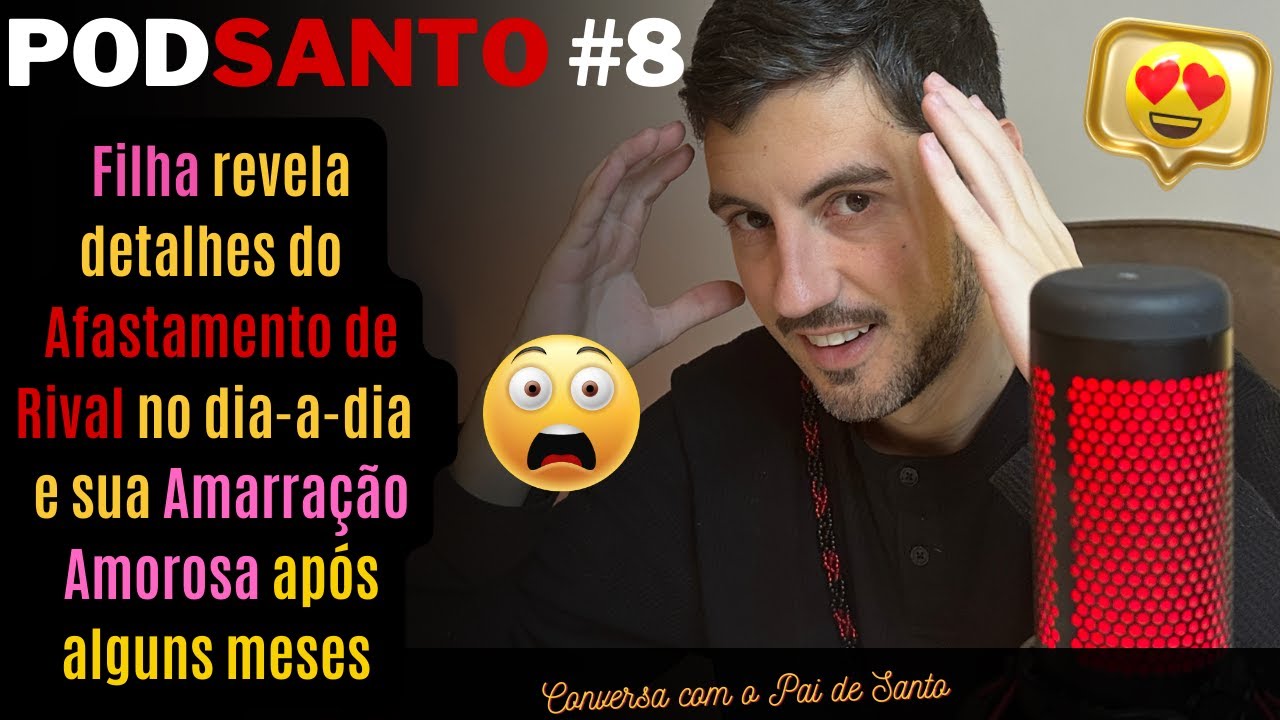 Filha revela detalhes do seu Afastamento de Rival e Amarração #PODSANTO8