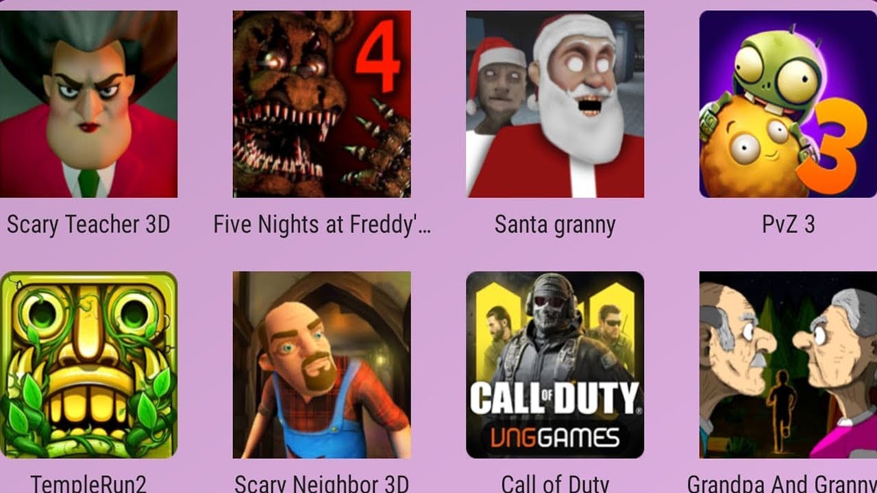 Scary Neighbor,Grandpa And Granny,Santa Granny,Scary Teacher,PvZ 3,FNaF 4,Tempel Run 2,Call of Duty