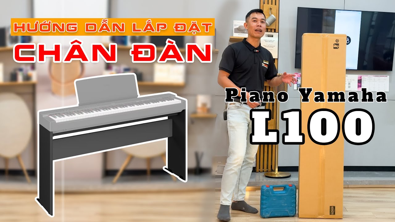 Hướng Dẫn Lắp Đặt Chân Đàn PIANO YAMAHA L100 .Chi tiết nhất !!! 