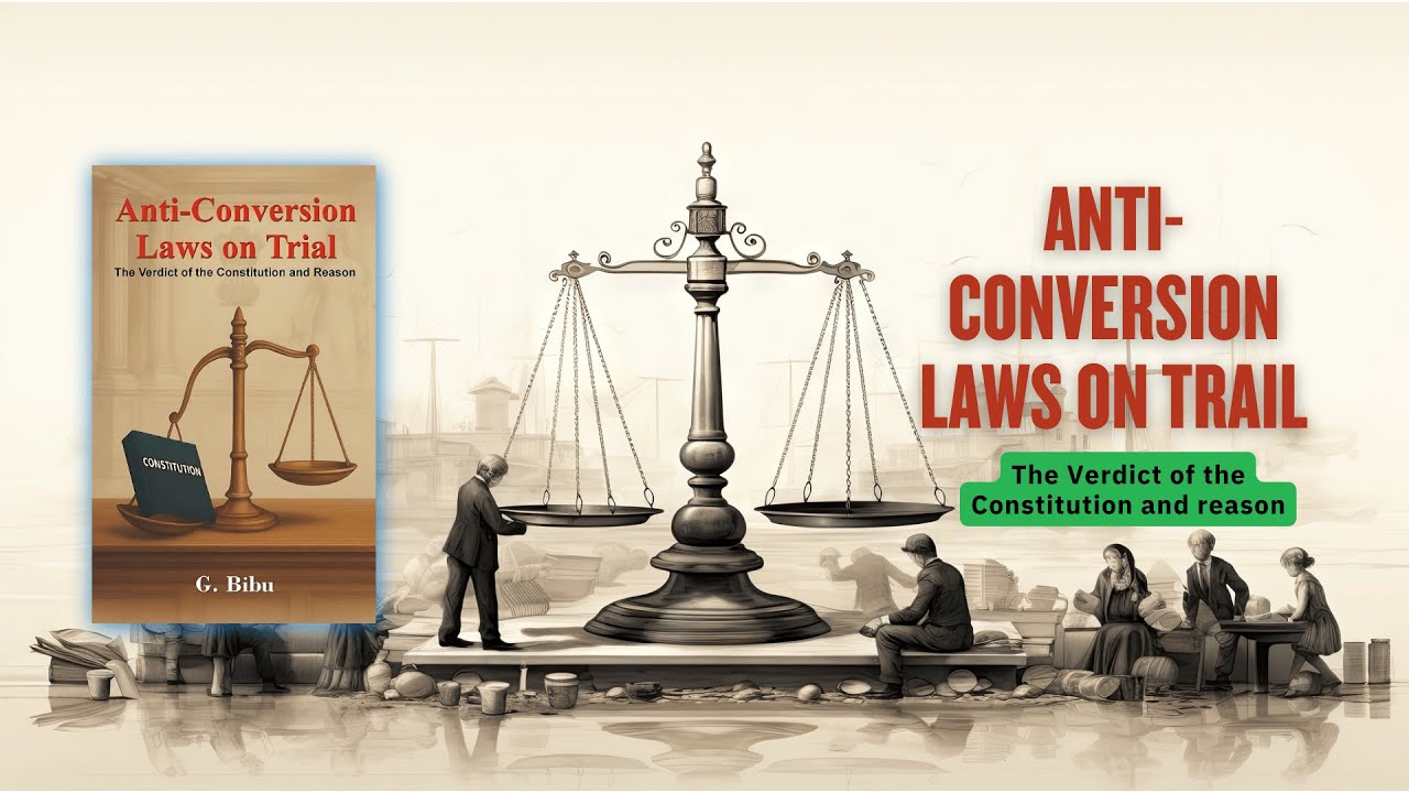Anti-Conversion Law (The Verdict of the Constitution and reason) by Bro. Bibu