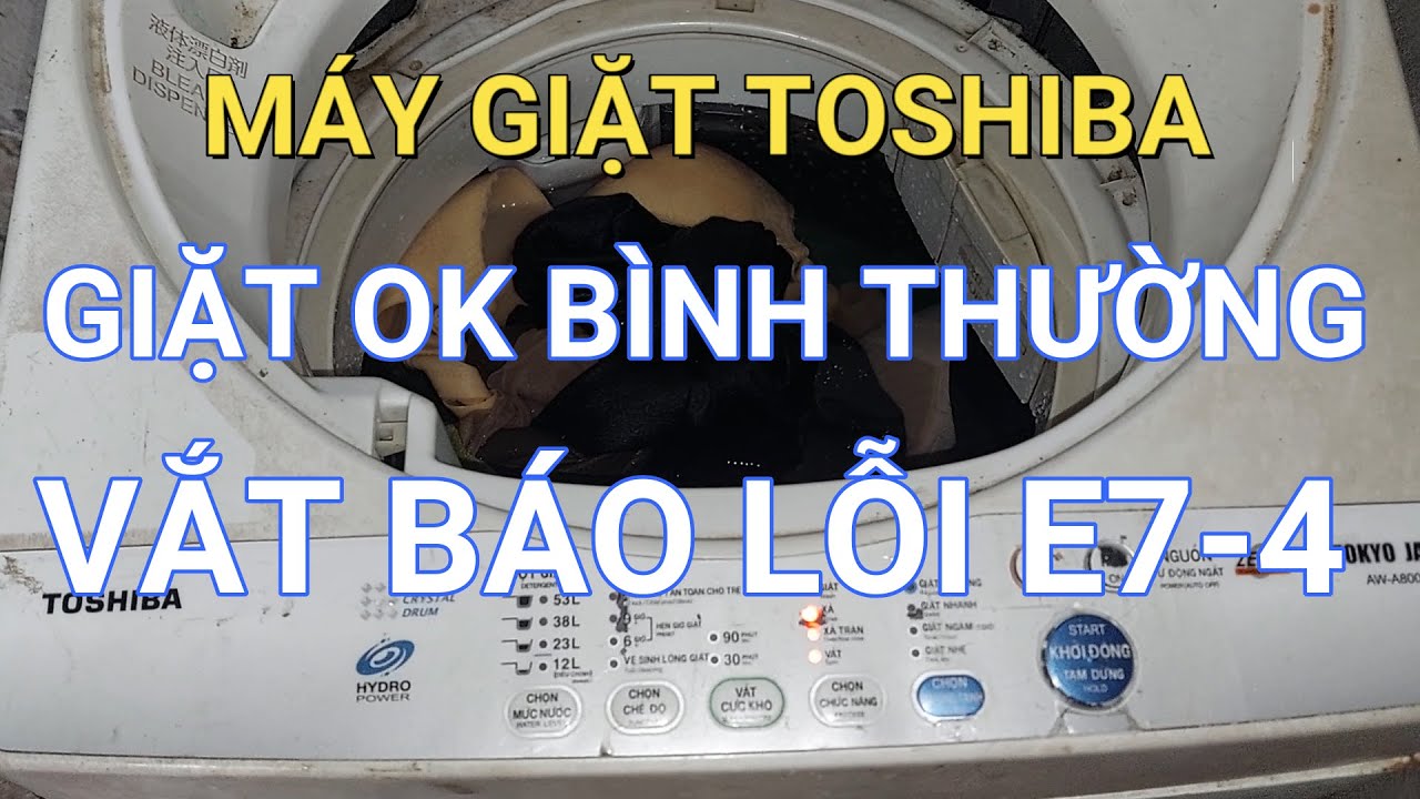 Máy giặt TOSHIBA giặt OK vắt báo lỗi E7-4 || ❤️ Điện lạnh Mai Chi ❤️