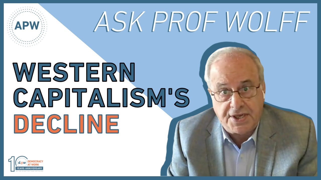 Ask Prof Wolff: Western Capitalism’s Decline