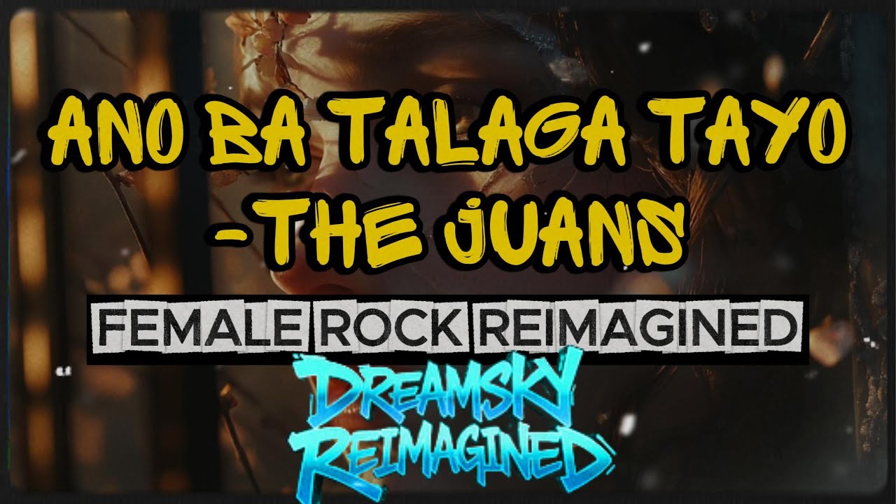 Ano ba talaga tayo - The Juans | Female Rock (DREAMSKY REIMAGINED)