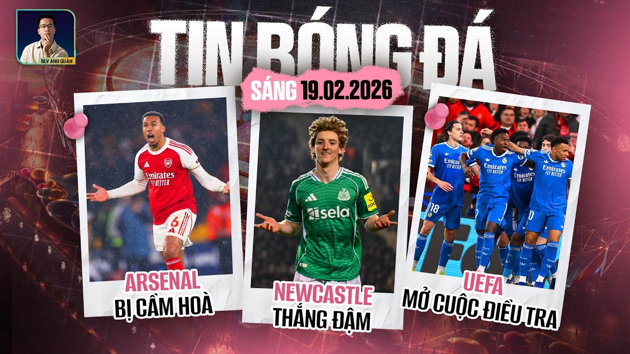 TIN BÓNG ĐÁ 19/2: ARSENAL BỊ CẦM HÒA, NEWCASTLE THẮNG ĐẬM QARABAG, UEFA MỞ CUỘC ĐIỀU TRA