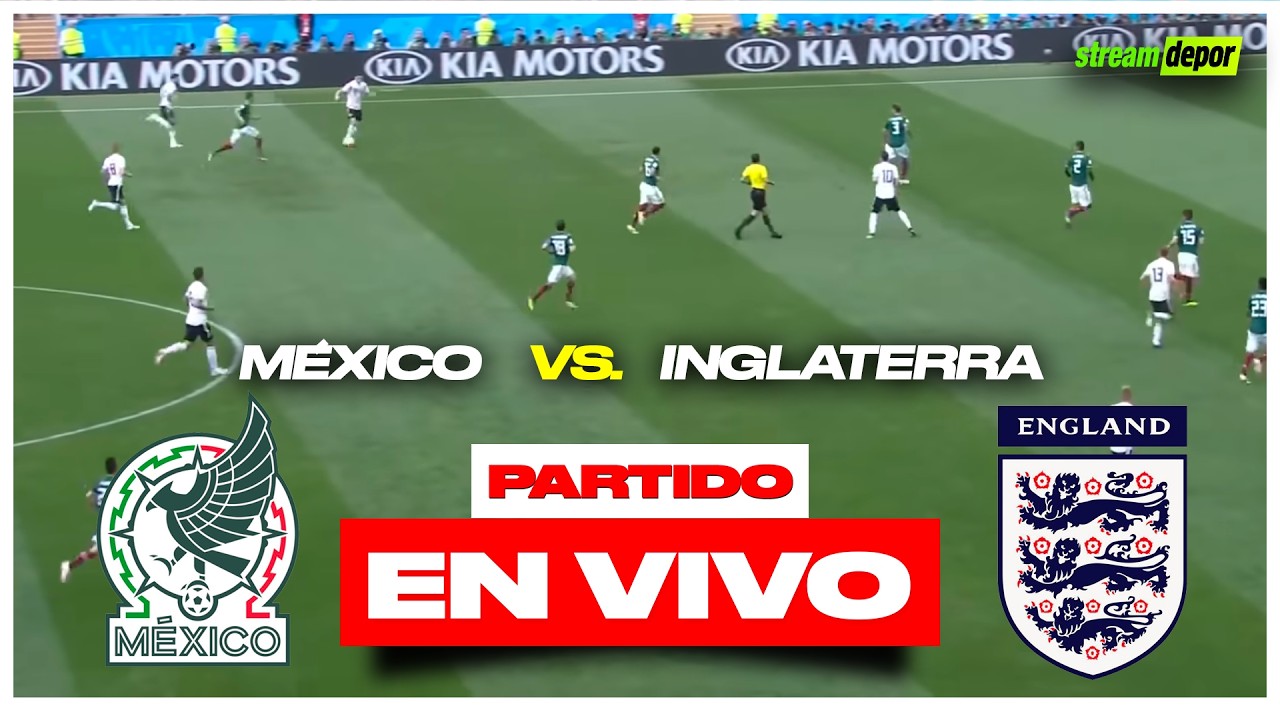 M&Eacute;XICO VS INGLATERRA EN VIVO MUNDIAL 2026 | Stream Depor