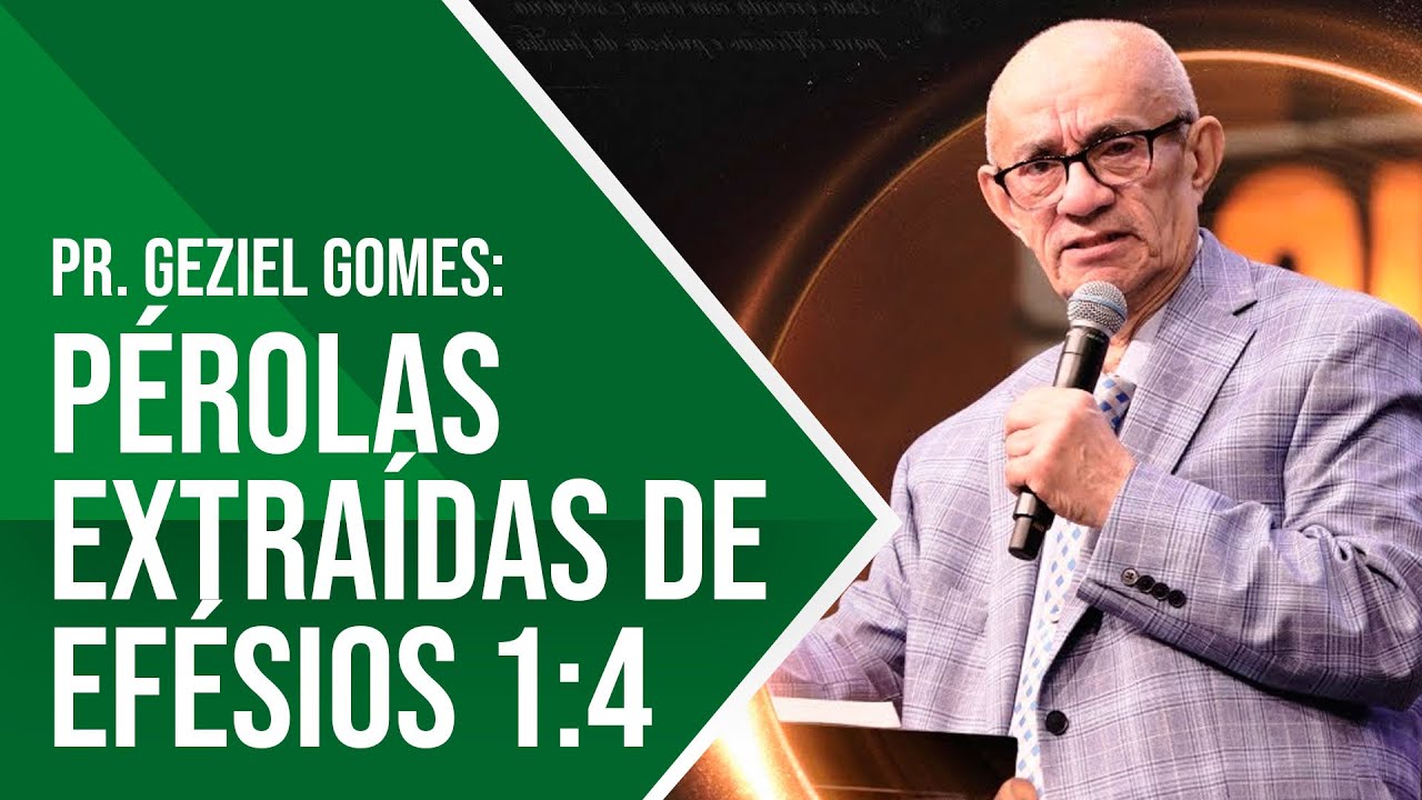 PÉROLAS EXTRAÍDAS DE EFÉSIOS 1:4 - PR. GEZIEL GOMES