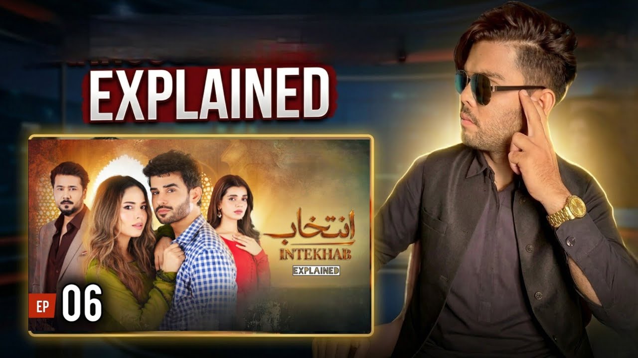 Intekhab Episode 06 Explained | Pakistani Drama | Jam Zikrullah Khan 