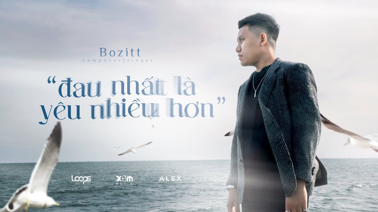 Đau Nhất Là Yêu Nhiều Hơn - Bozitt | Official Music Video  (Track 4 From Ep 