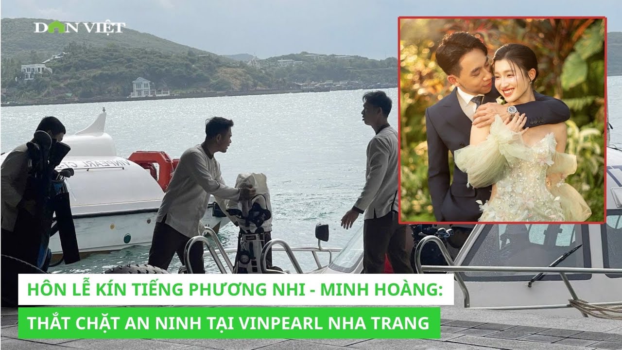Hôn lễ kín tiếng Phương Nhi - Minh Hoàng: Thắt chặt an ninh tại Vinpearl Nha Trang