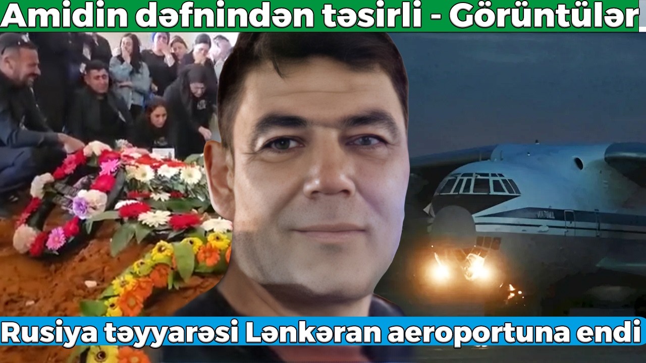 Amidin dəfnindən təsirli görüntülər - Rusiya təyyarəsi Lənkəran aeroportuna endi