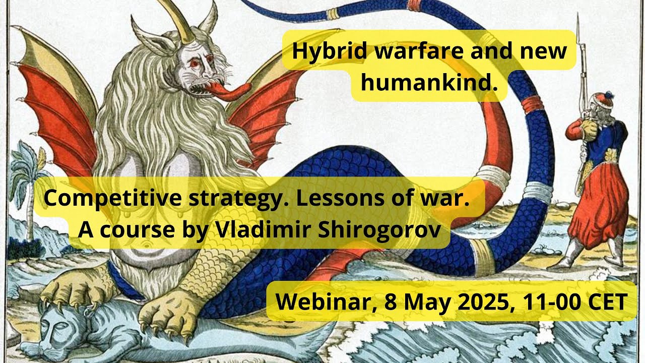 Webinar, 11 May 2025, 11-00 CET. Hybrid warfare and new humankind.