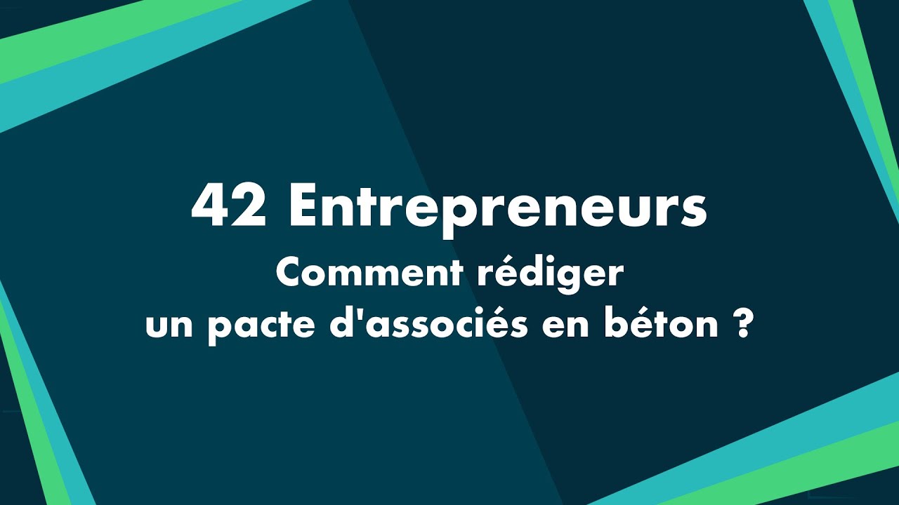 CONF@42 - 42 Entrepreneurs - Comment rédiger un pacte d'associés en béton ?