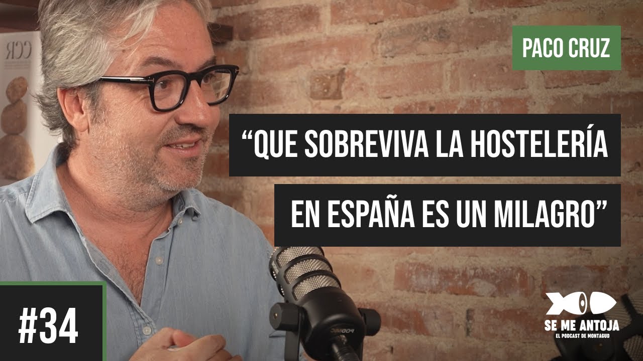 #34 | PACO CRUZ, “QUE SOBREVIVA LA HOSTELERÍA EN ESPAÑA ES UN MILAGRO” | Se me Antoja by Montagud