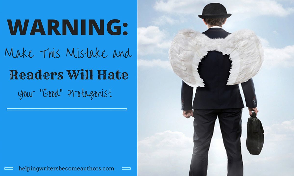 Warning: Make This Mistake and Readers Will Hate Your “Good” Protagonist