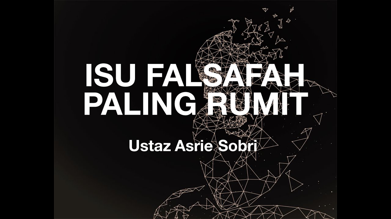 Isu Falsafah yang paling Rumit - Ustaz Asrie Sobri