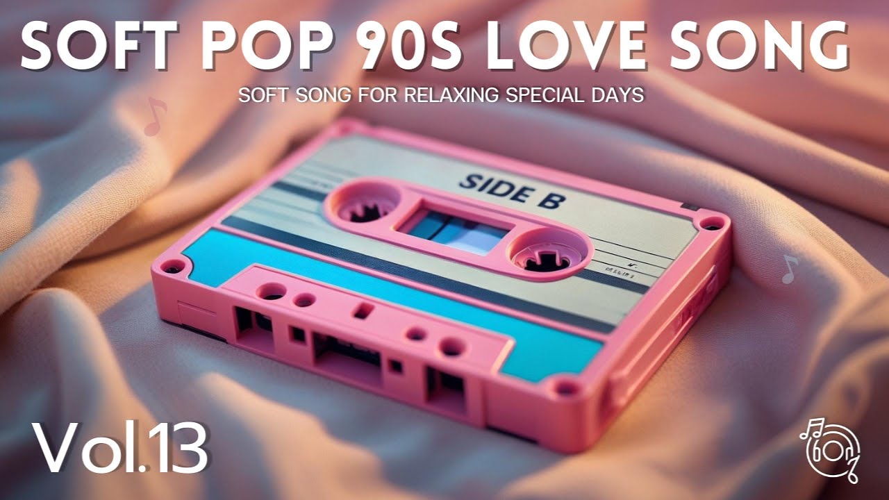SOFT POP | 90s Love Songs for Relaxing Special Days