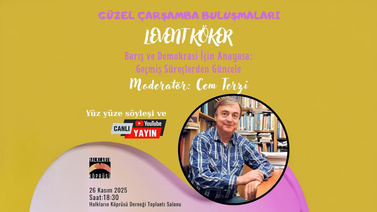 Levent KÖKER ile Barış ve Demokrasi İçin Anayasa: Geçmiş Süreçlerden Güncele