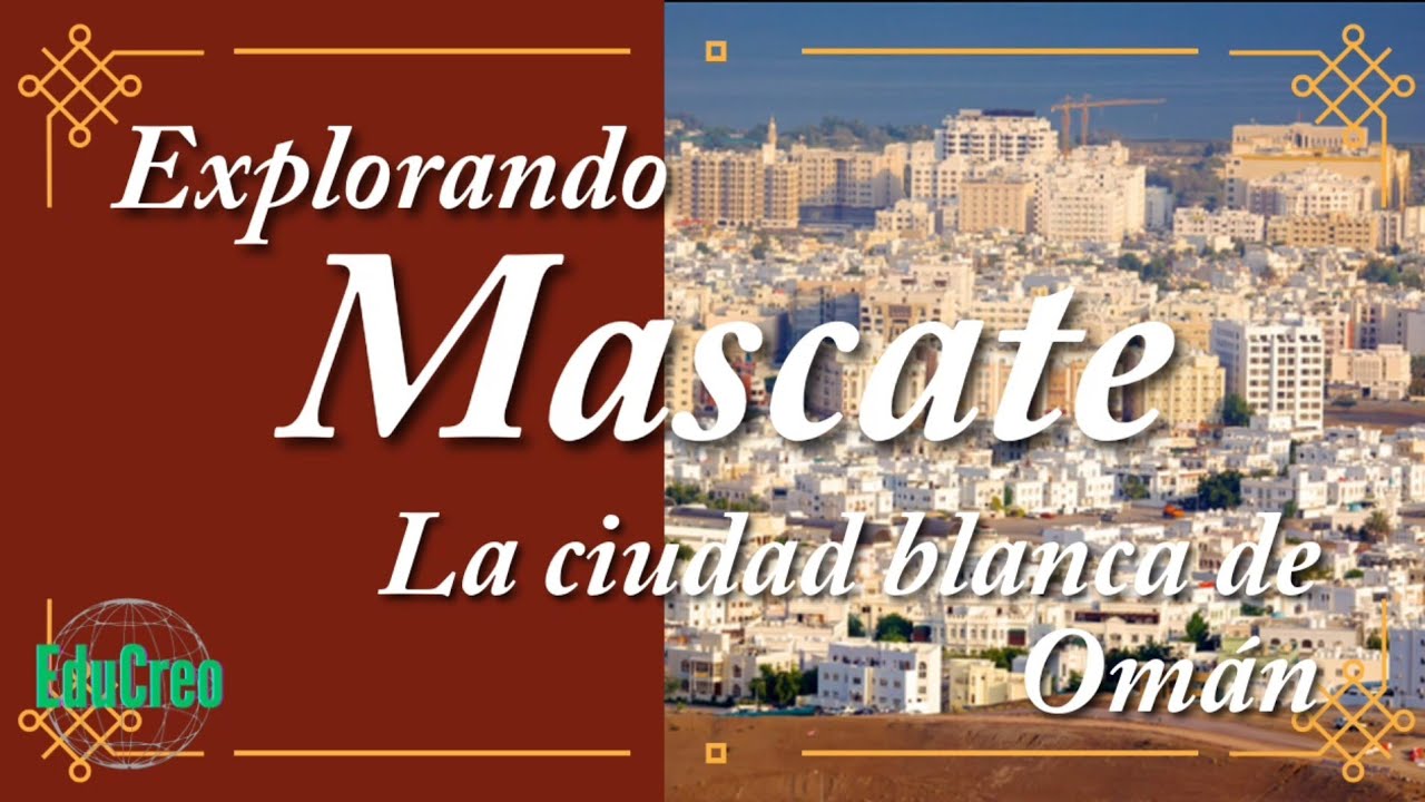 MASCATE, CAPITAL DE OM&Aacute;N.