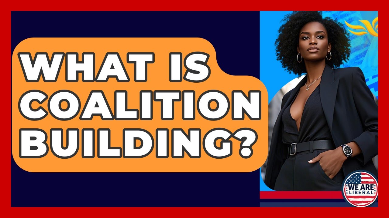 What Is Coalition Building? - We Are Liberal