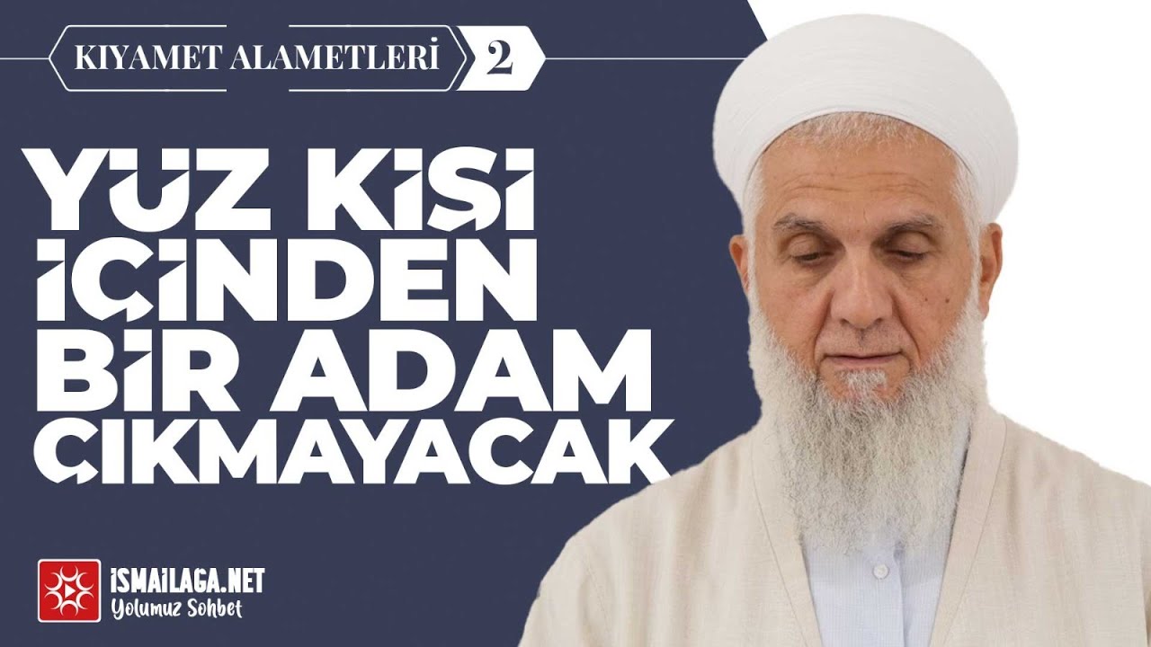 Kıyâmet Alâmetleri: 2) Yüz Kişi İçinden Bir Adam Çıkmayacak - İbrahim Serdar Hoca Efendi