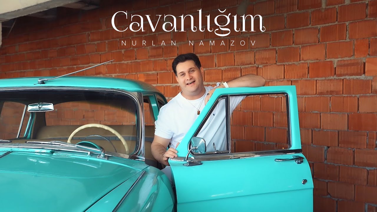 Nurlan Namazov &mdash; Cavanlığım (Rəsmi Musiqi Videosu)