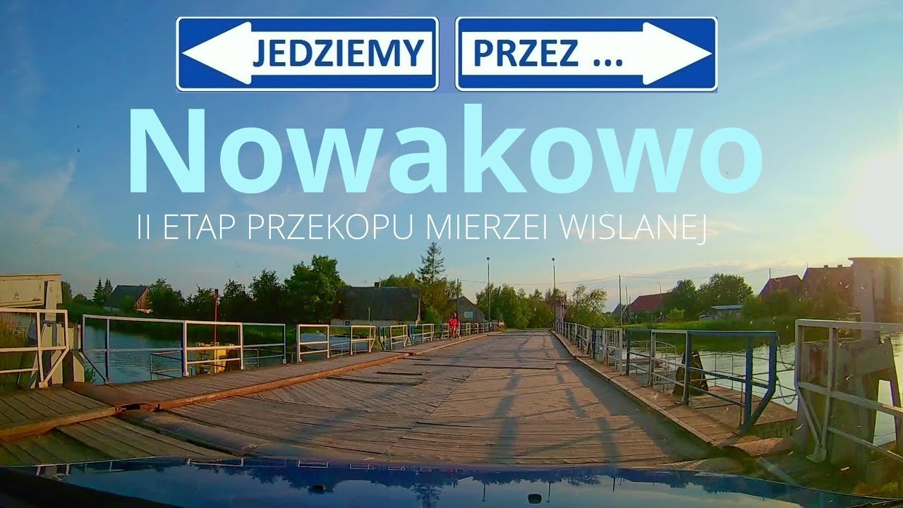 Jedziemy przez Nowakowo - Nowe Batorowo - Przekop Mierzei Wiślanej - II etap budowy drogi wodnej