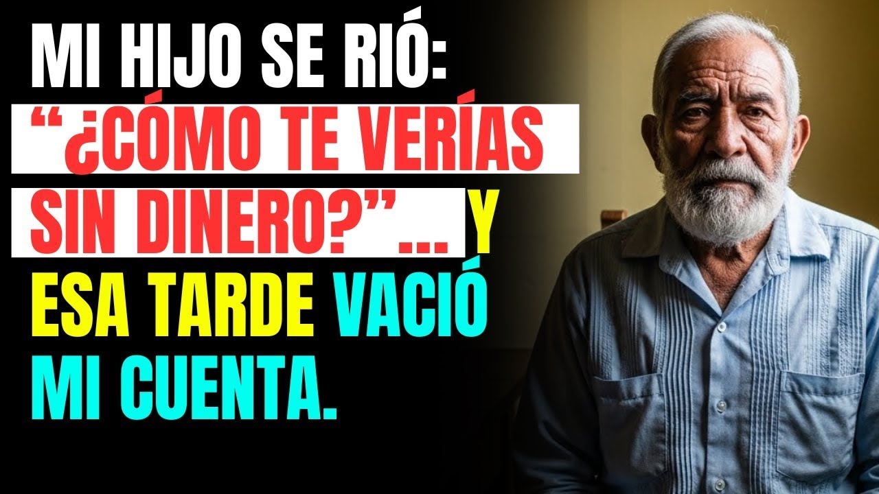 Mi HIJO se rió  “¿Cómo te verías SIN DINERO ”… y esa TARDE vació mi CUENTA
