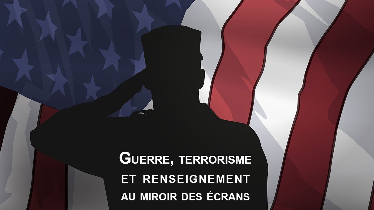 Guerre, terrorisme et renseignement au miroir des &eacute;crans