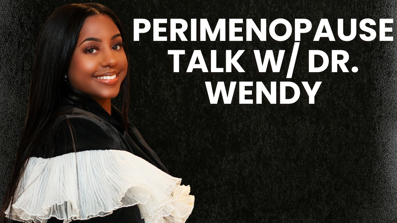 Perimenopause with Dr. Wendy