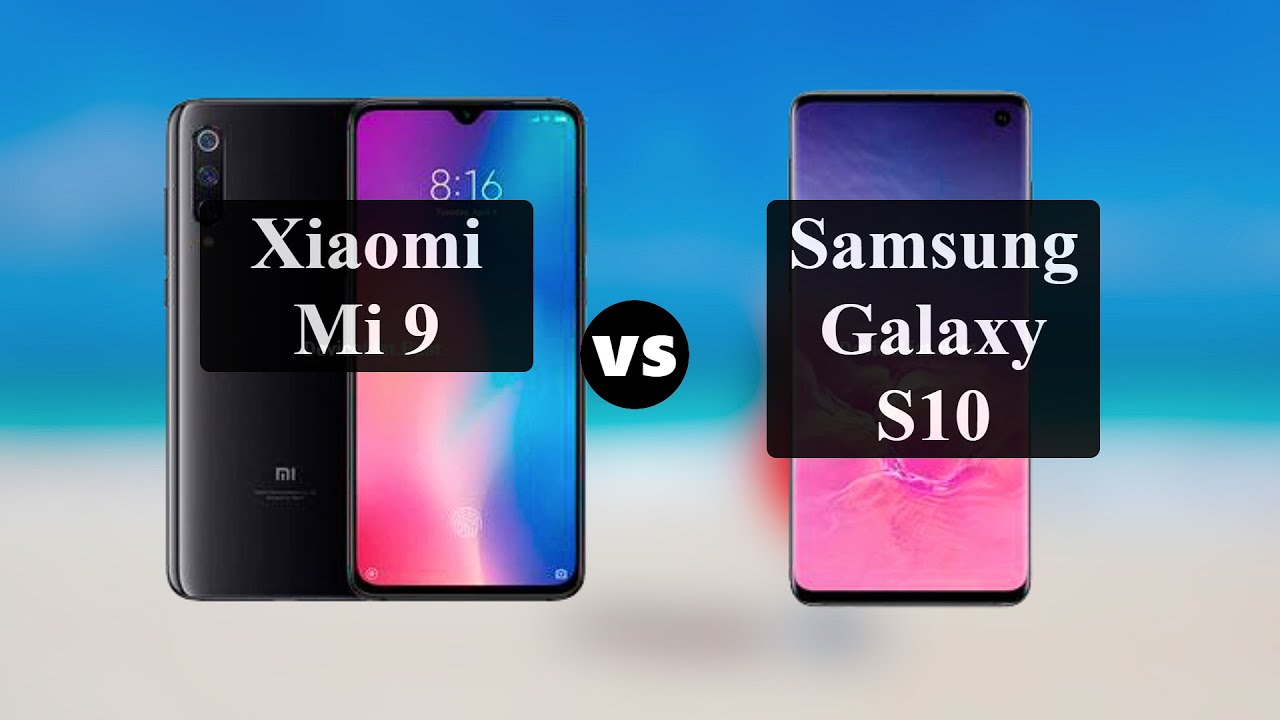 Xiaomi Mi 9 vs Samsung Galaxy S10: Comparison