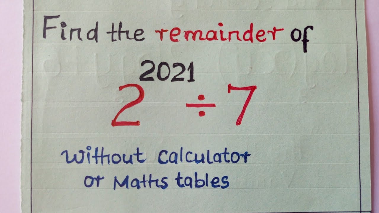 No Calculator please.Find remainder of (2^2021)÷7