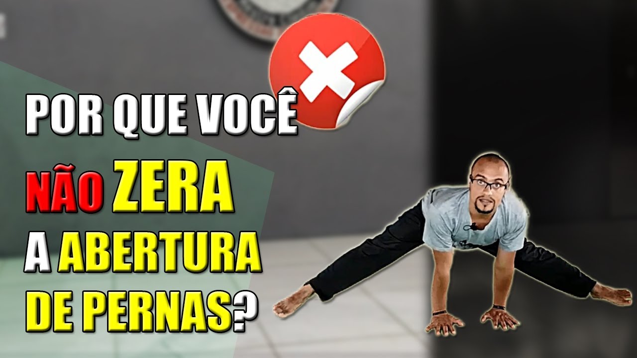 Por que você não ZERA a Abertura de Pernas? Erros que você comete!