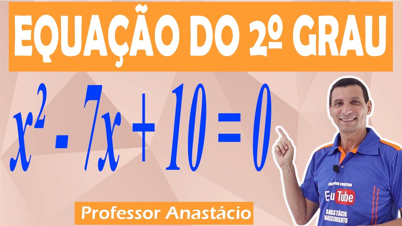 EQUAÇÃO DO 2º GRAU x² - 7x + 10 = 0 COMO RESOLVER COM A FÓRMULA DE BHASKARA.