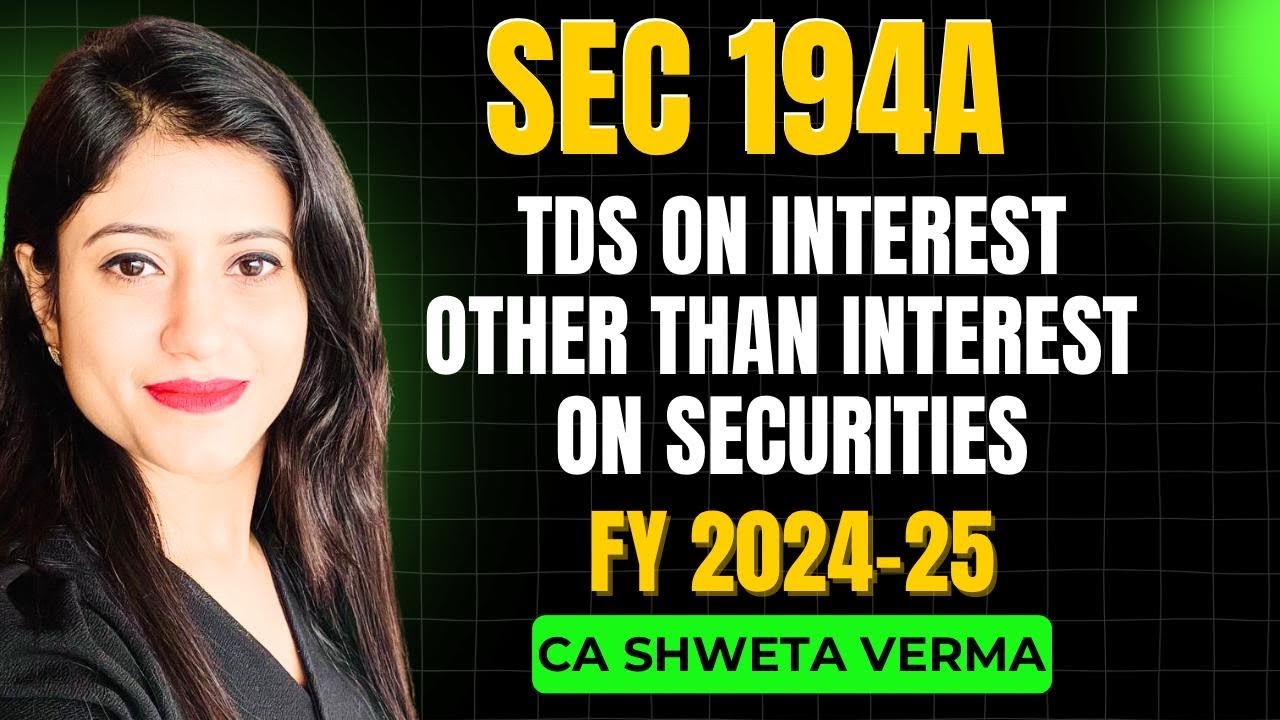 6) Sec 194A | TDS on Interest other than Interest on Securities | FY 2024-25 | CA Shweta Verma |