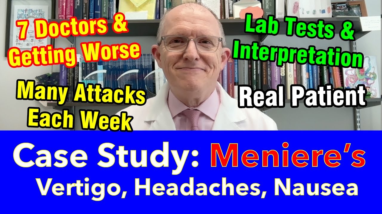 Case Study 63 y Man w/ Ménière's Disease:  Vertigo, Headaches, Nausea --MANY attacks each week