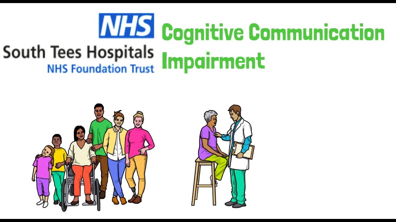 South Tees NHS - What is cognitive communication impairment and how can you help?