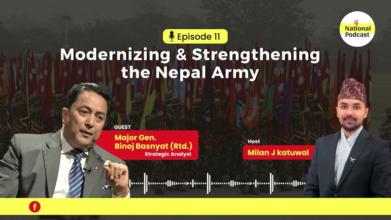 Modernizing and Strengthening the Nepal Army | EP11 | Major Gen. Binoj Basnyat (Retd.)