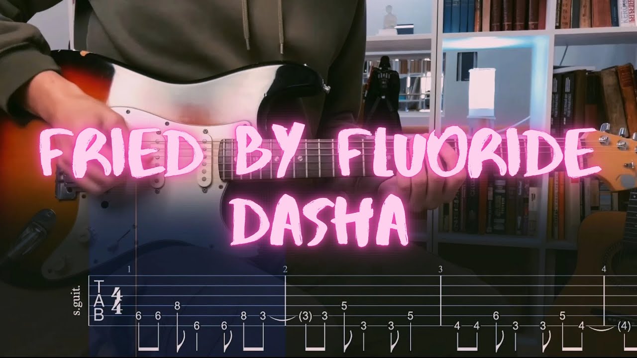 Dasha Fried by Fluoride Сover / Guitar Tab
